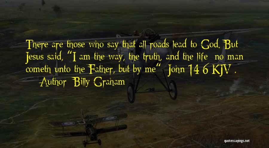 The Way The Truth The Life Quotes By Billy Graham