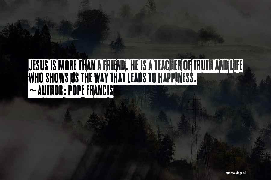 The Way The Truth The Life Quotes By Pope Francis
