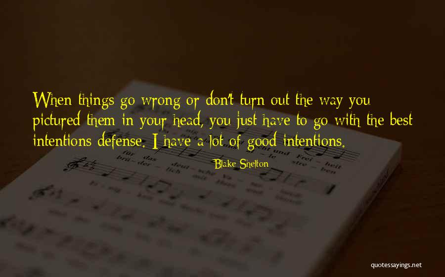 The Way Things Turn Out Quotes By Blake Shelton The Way Things Turn Out Quotes By Blake Shelton