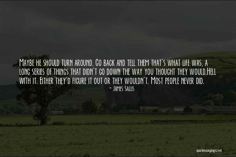The Way Things Turn Out Quotes By James Sallis The Way Things Turn Out Quotes By James Sallis