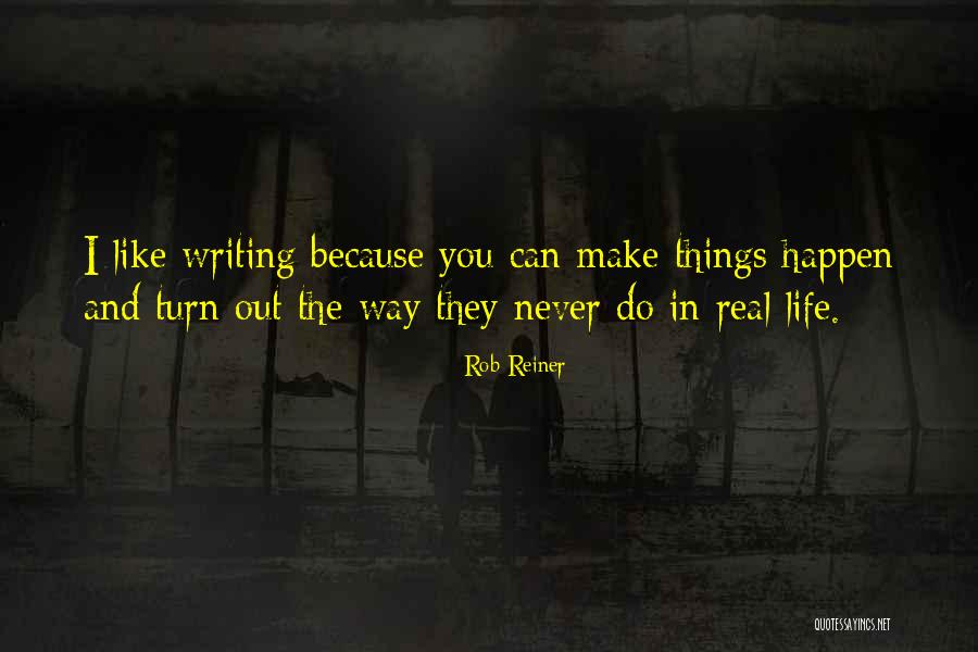 The Way Things Turn Out Quotes By Rob Reiner The Way Things Turn Out Quotes By Rob Reiner