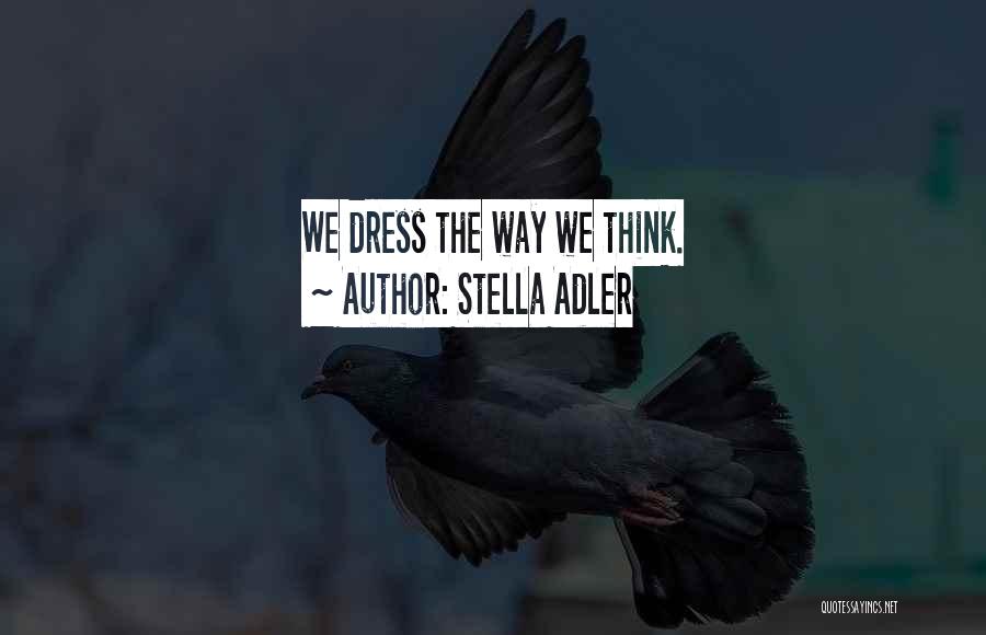 The Way We Dress Quotes By Stella Adler