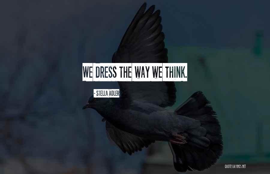 The Way We Dress Quotes By Stella Adler