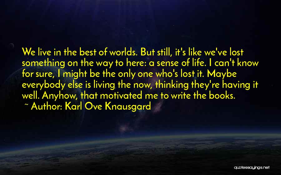 The Way We Live Now Quotes By Karl Ove Knausgard