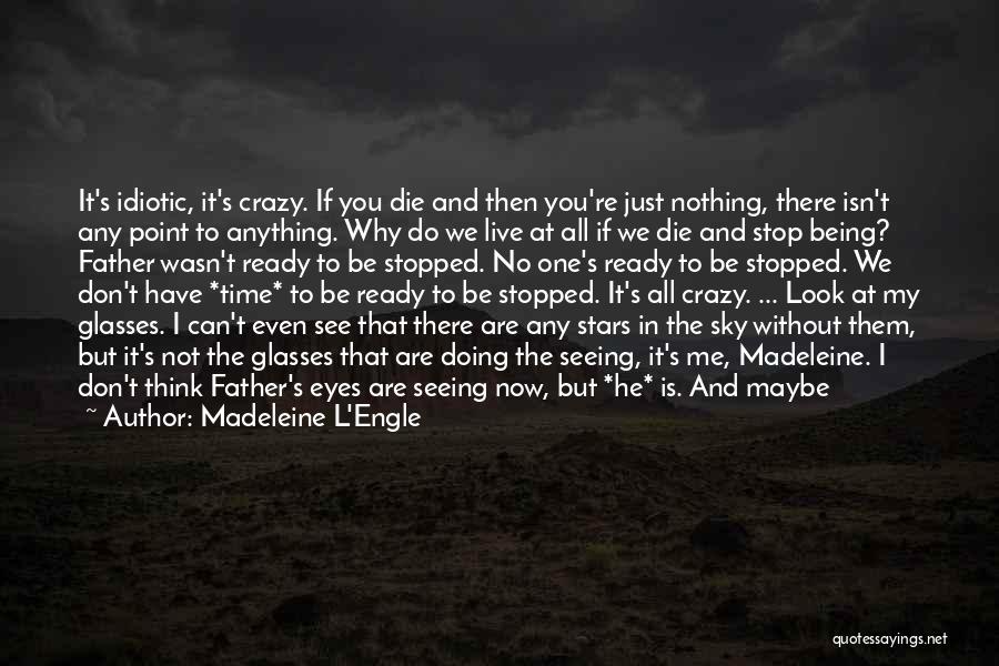 The Way We Live Now Quotes By Madeleine L'Engle