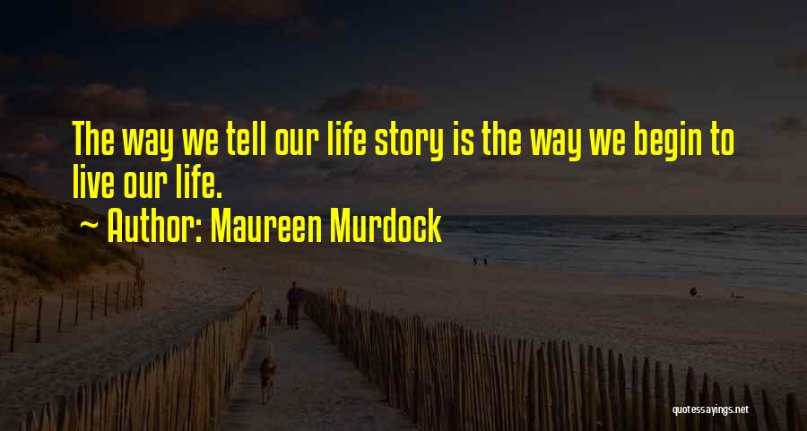 The Way We Live Our Life Quotes By Maureen Murdock