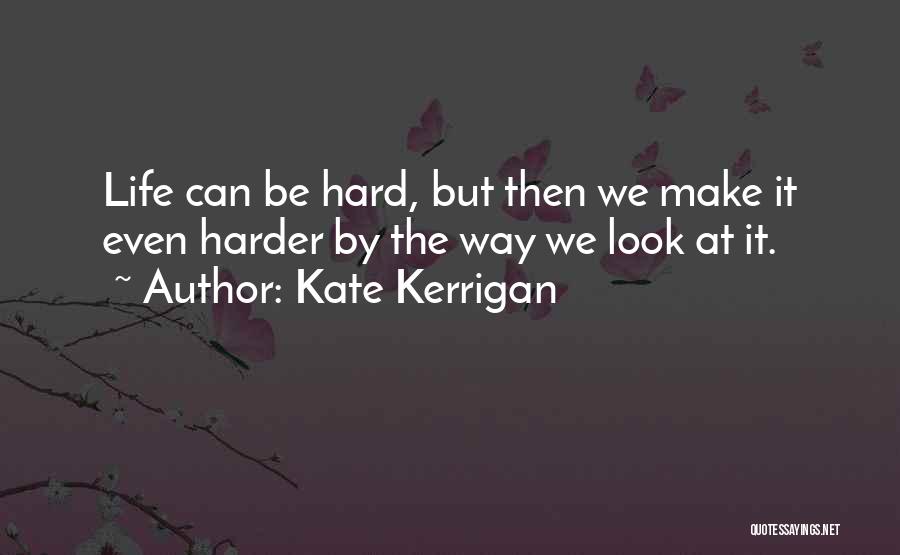 The Way We Look At Life Quotes By Kate Kerrigan