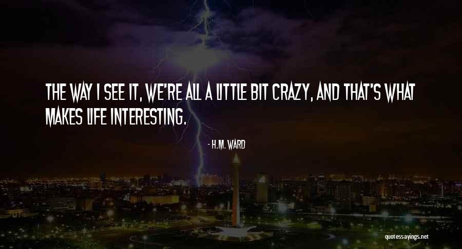 The Way We See Life Quotes By H.M. Ward The Way We See Life Quotes By H.M. Ward