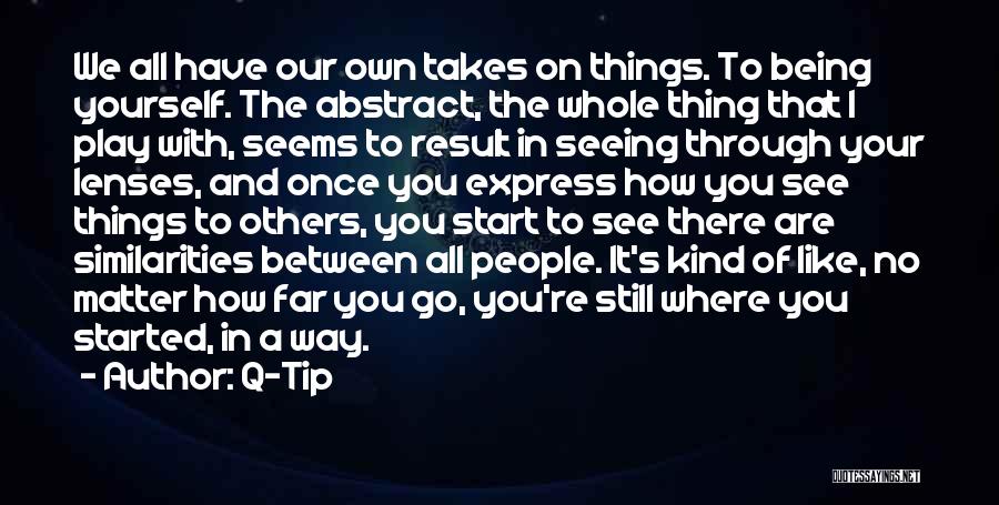 The Way We See Things Quotes By Q-Tip