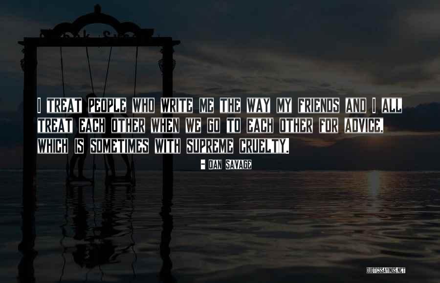 The Way We Treat Each Other Quotes By Dan Savage The Way We Treat Each Other Quotes By Dan Savage