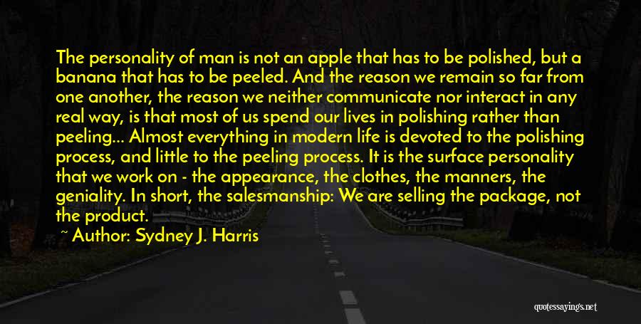 The Way We Work Quotes By Sydney J. Harris