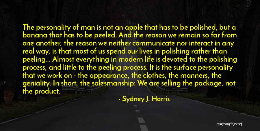 The Way We Work Quotes By Sydney J. Harris