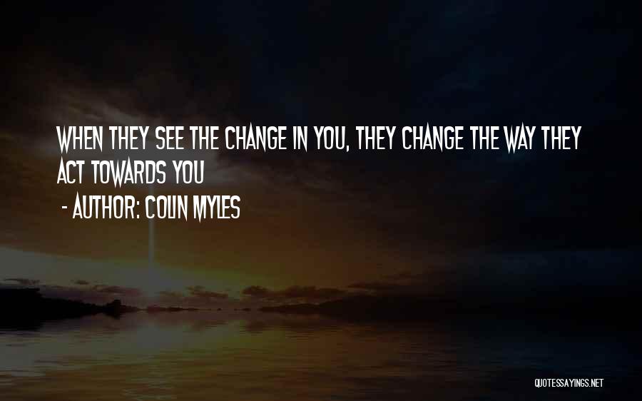 The Way You Act Quotes By Colin Myles