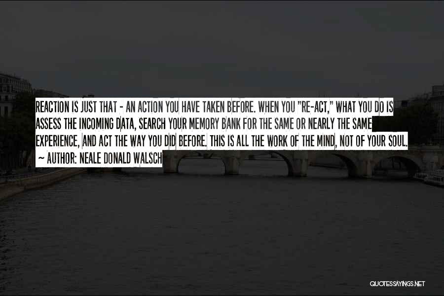 The Way You Act Quotes By Neale Donald Walsch