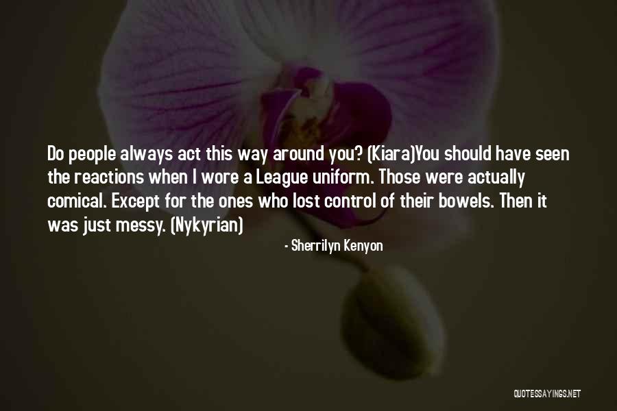 The Way You Act Quotes By Sherrilyn Kenyon