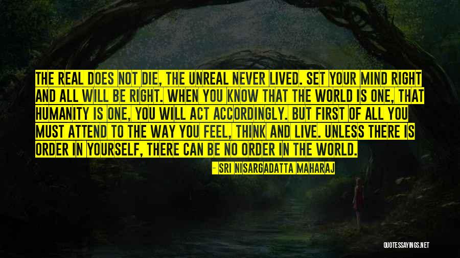 The Way You Act Quotes By Sri Nisargadatta Maharaj