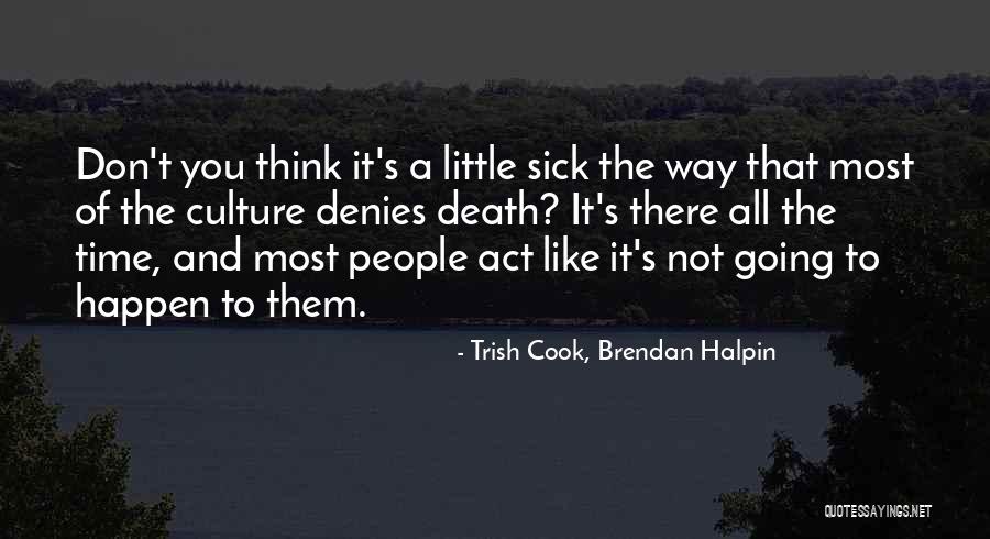 The Way You Act Quotes By Trish Cook, Brendan Halpin