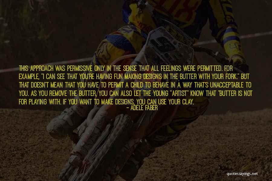 The Way You Behave Quotes By Adele Faber The Way You Behave Quotes By Adele Faber