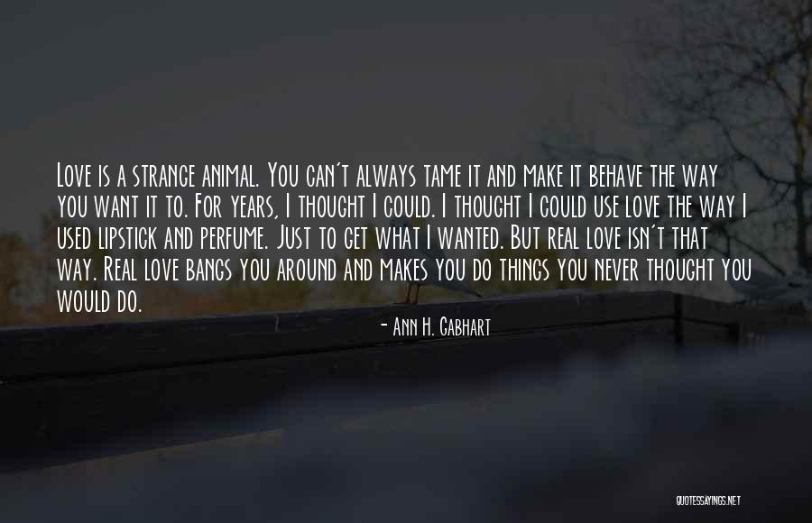 The Way You Behave Quotes By Ann H. Gabhart The Way You Behave Quotes By Ann H. Gabhart