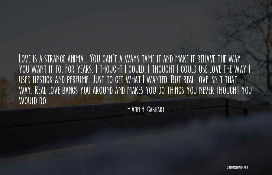 The Way You Behave Quotes By Ann H. Gabhart