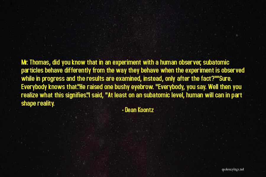 The Way You Behave Quotes By Dean Koontz The Way You Behave Quotes By Dean Koontz