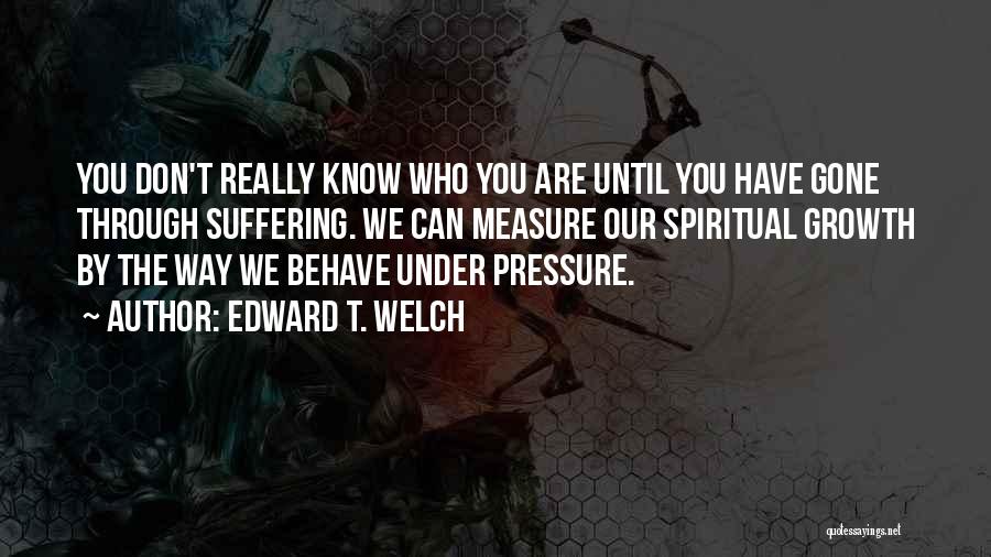 The Way You Behave Quotes By Edward T. Welch