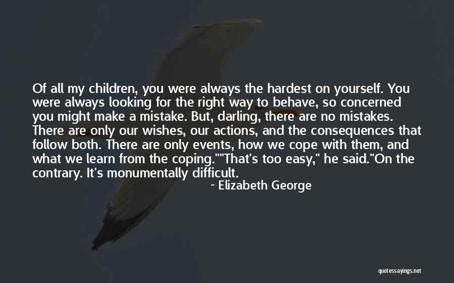 The Way You Behave Quotes By Elizabeth George The Way You Behave Quotes By Elizabeth George