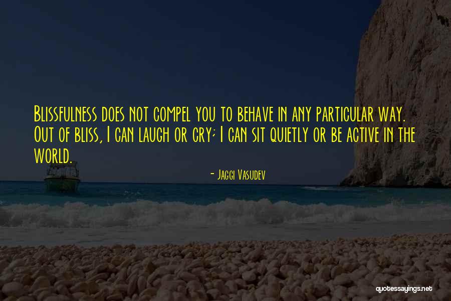 The Way You Behave Quotes By Jaggi Vasudev The Way You Behave Quotes By Jaggi Vasudev