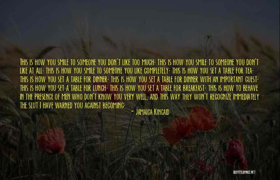 The Way You Behave Quotes By Jamaica Kincaid