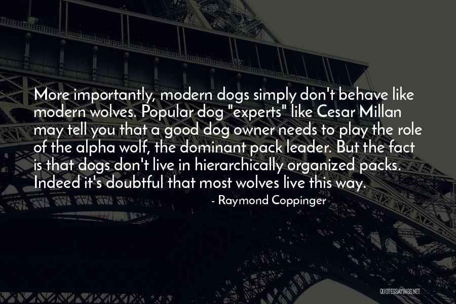 The Way You Behave Quotes By Raymond Coppinger The Way You Behave Quotes By Raymond Coppinger