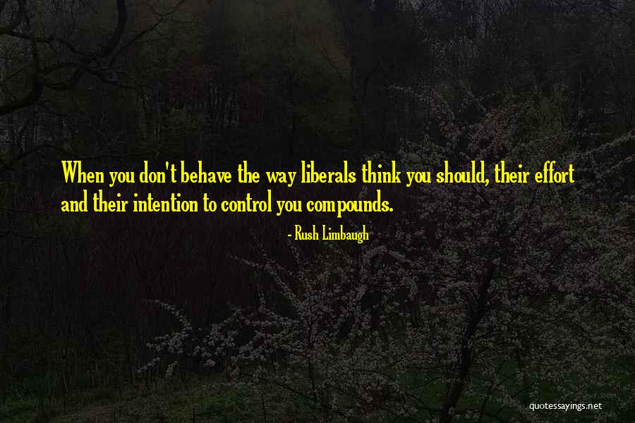 The Way You Behave Quotes By Rush Limbaugh The Way You Behave Quotes By Rush Limbaugh