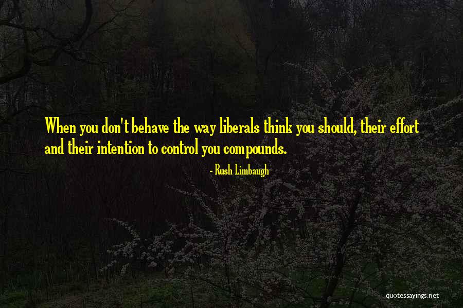 The Way You Behave Quotes By Rush Limbaugh