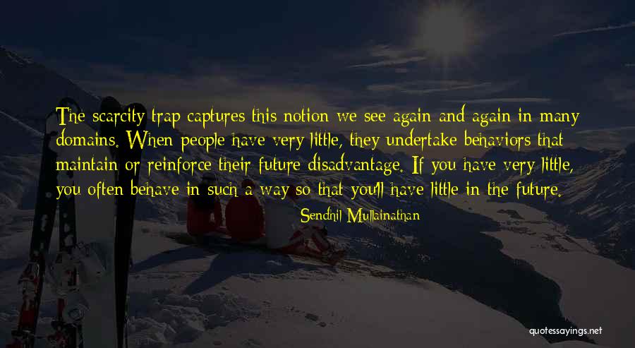 The Way You Behave Quotes By Sendhil Mullainathan The Way You Behave Quotes By Sendhil Mullainathan