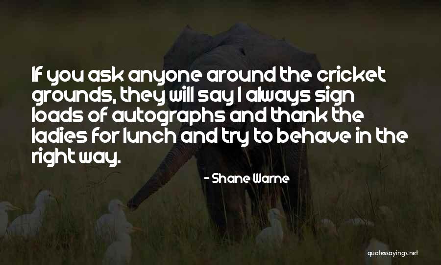 The Way You Behave Quotes By Shane Warne