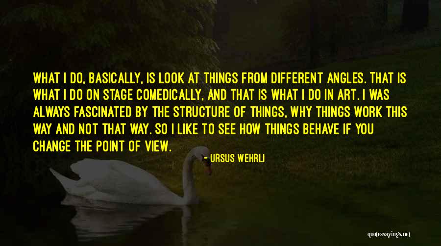 The Way You Behave Quotes By Ursus Wehrli The Way You Behave Quotes By Ursus Wehrli