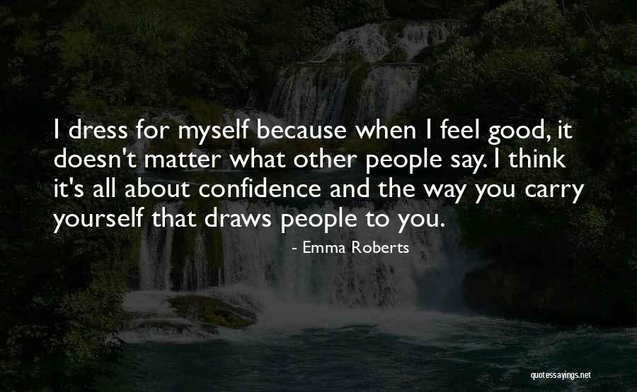 The Way You Carry Yourself Quotes By Emma Roberts The Way You Carry Yourself Quotes By Emma Roberts