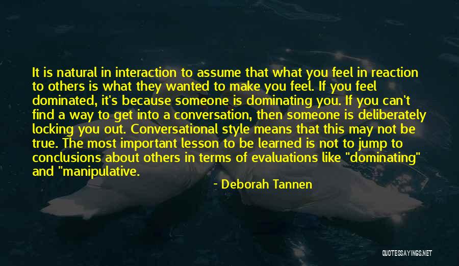 The Way You Feel About Someone Quotes By Deborah Tannen The Way You Feel About Someone Quotes By Deborah Tannen