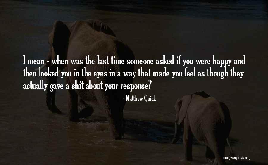 The Way You Feel About Someone Quotes By Matthew Quick The Way You Feel About Someone Quotes By Matthew Quick
