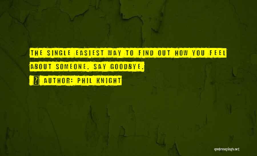 The Way You Feel About Someone Quotes By Phil Knight