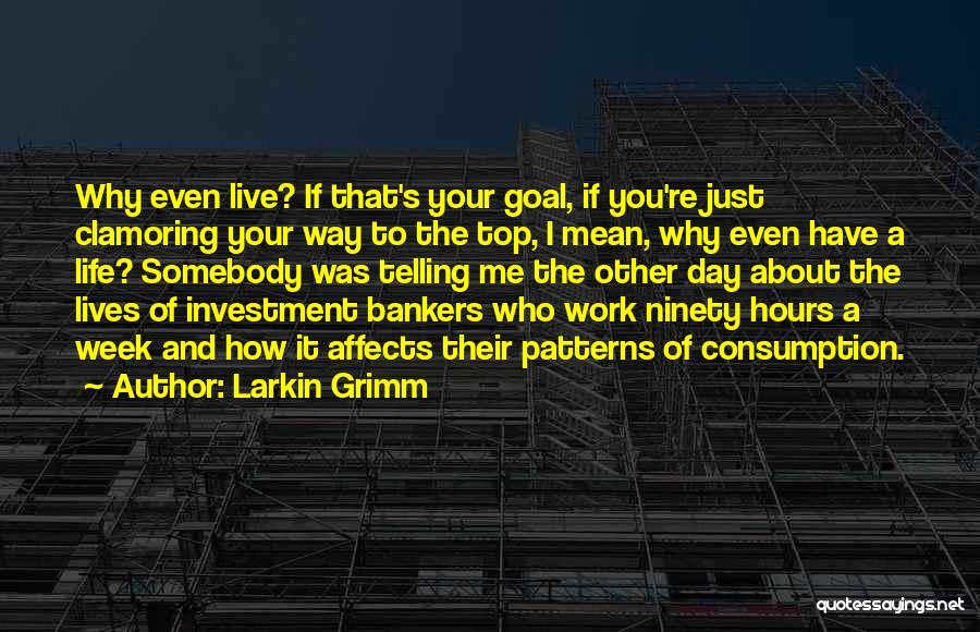 The Way You Live Your Life Quotes By Larkin Grimm