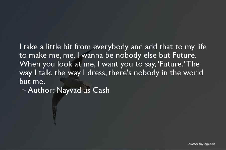 The Way You Look At Life Quotes By Nayvadius Cash