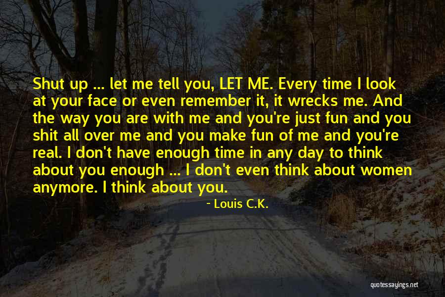 The Way You Look At Me Love Quotes By Louis C.K. The Way You Look At Me Love Quotes By Louis C.K.