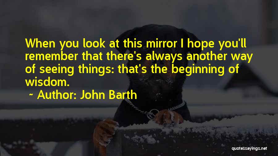 The Way You Look At Things Quotes By John Barth
