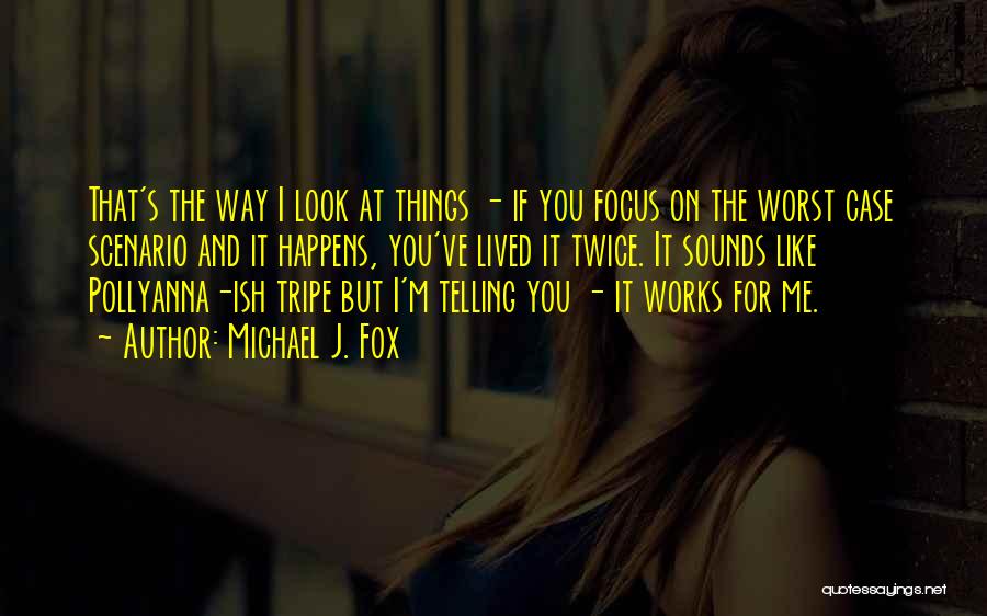 The Way You Look At Things Quotes By Michael J. Fox