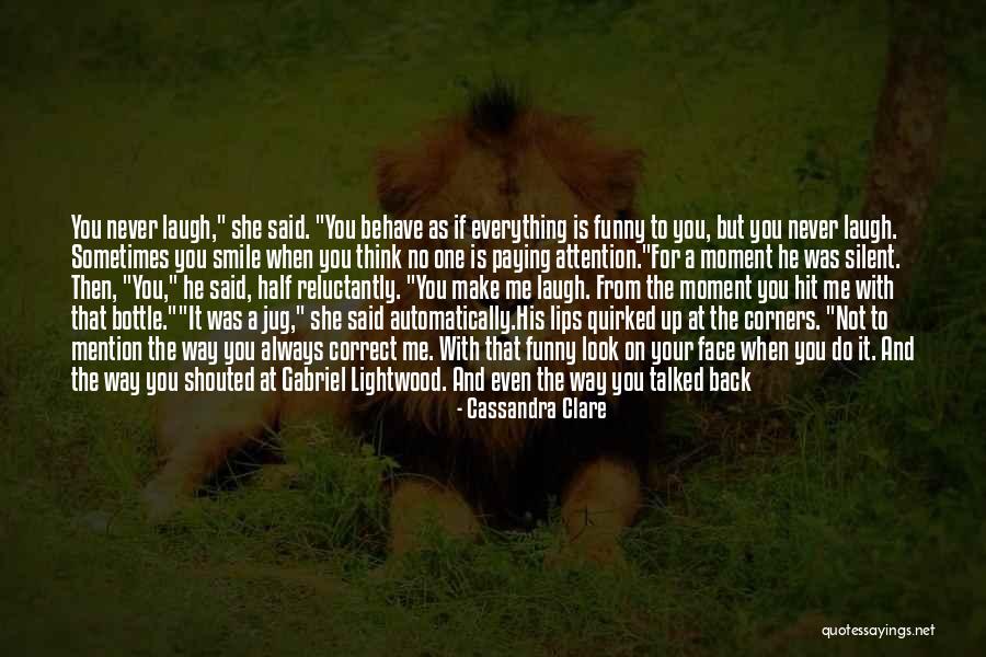 The Way You Make Me Smile Quotes By Cassandra Clare The Way You Make Me Smile Quotes By Cassandra Clare