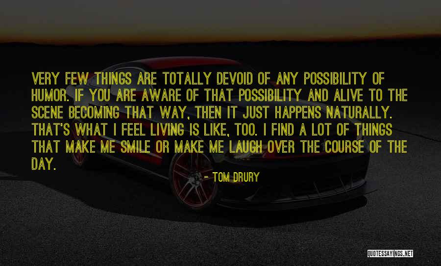 The Way You Make Me Smile Quotes By Tom Drury The Way You Make Me Smile Quotes By Tom Drury