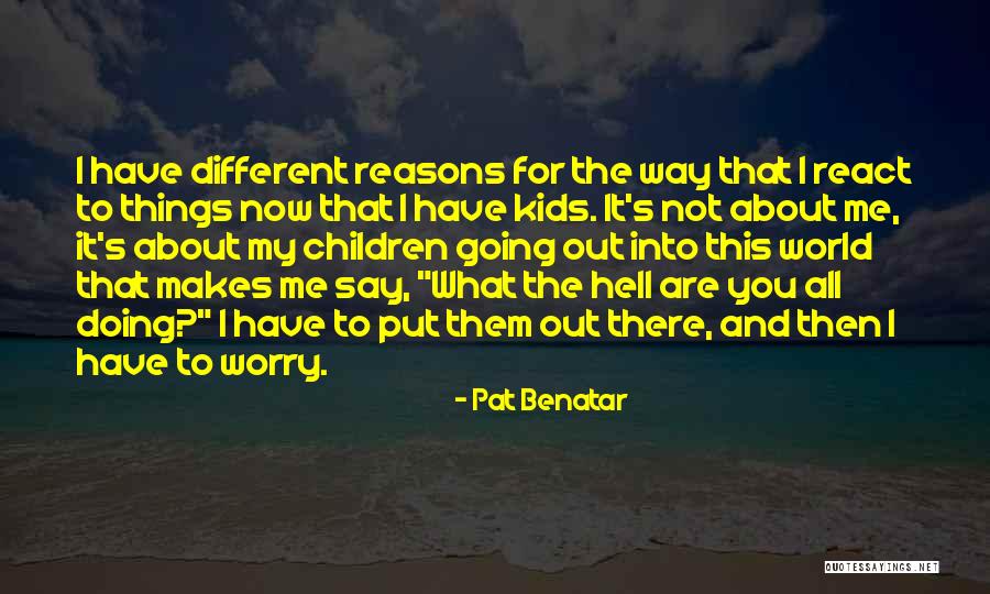 The Way You Say Things Quotes By Pat Benatar The Way You Say Things Quotes By Pat Benatar
