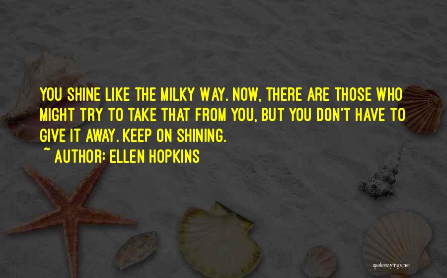 The Way You Shine Quotes By Ellen Hopkins