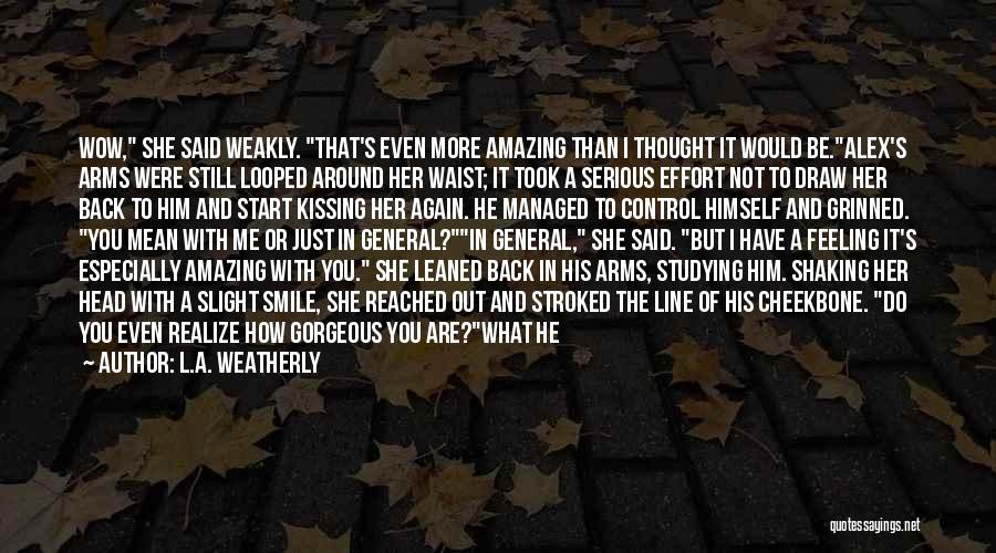 The Way You Smile At Me Quotes By L.A. Weatherly