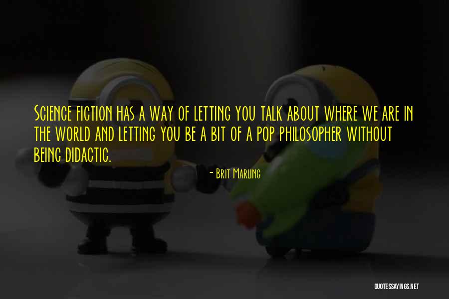 The Way You Talk Quotes By Brit Marling The Way You Talk Quotes By Brit Marling
